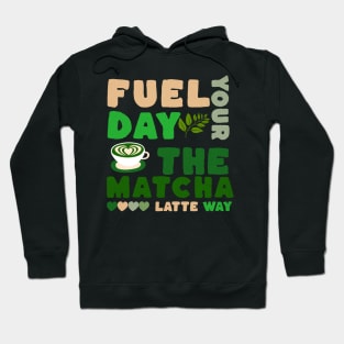 Fuel Your Day the Matcha Latte Way Hoodie